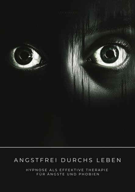 Angstfrei durchs Leben: Hypnose als effektive Therapie für Ängste und Phobien by Ian Kinley