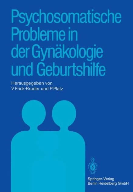 Psychosomatische Probleme in der Gynï¿½kologie und Geburtshilfe by V. Frick-Bruder