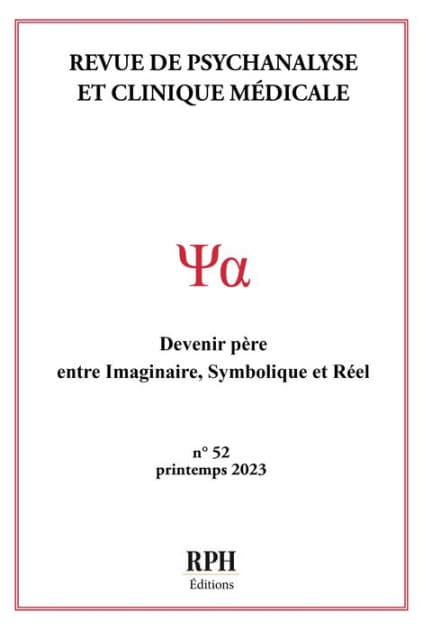 Revue de psychanalyse et clinique médicale - N°52: Devenir père: entre imaginaire, symbolique et réel by RPH École de psychanalyse