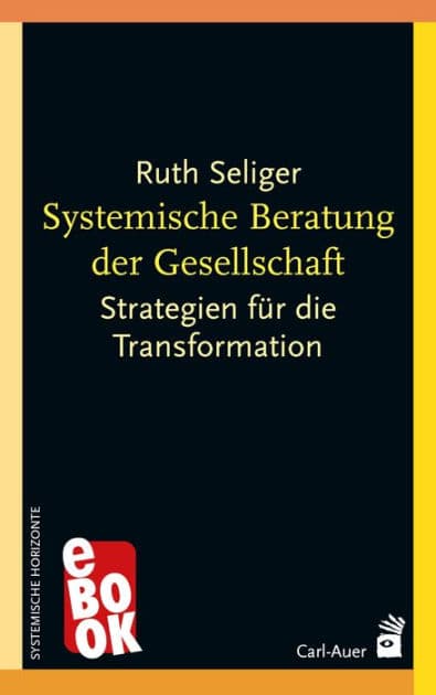 Systemische Beratung der Gesellschaft: Strategien für die Transformation by Ruth Seliger