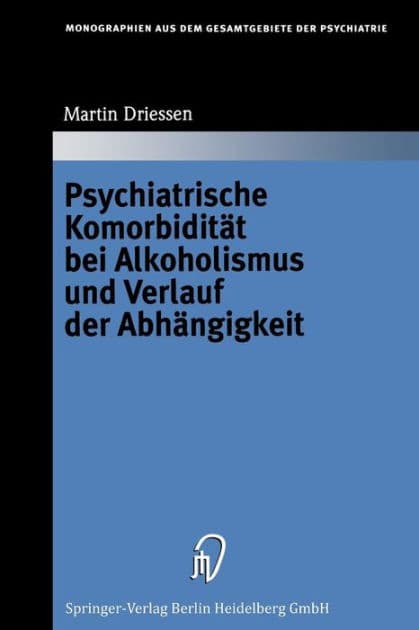 Psychiatrische Komorbidität bei Alkoholismus und Verlauf der Abhängigkeit by Martin Driessen