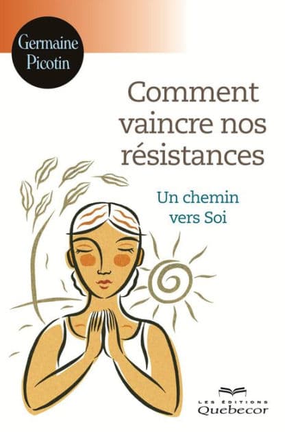 Comment vaincre nos résistances: Un chemin vers Soi by Germaine Picotin