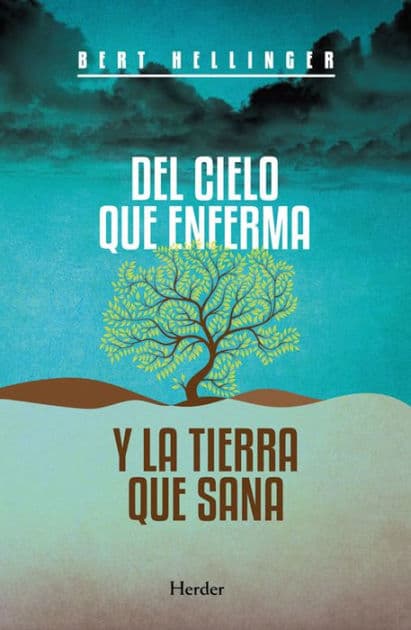 Del cielo que enferma y la tierra que sana: Caminos de experiencia religiosa by Bert Hellinger