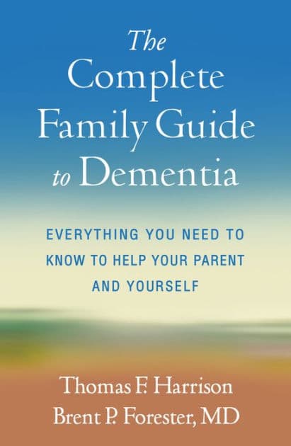 The Complete Family Guide to Dementia: Everything You Need to Know to Help Your Parent and Yourself by Thomas F. Harrison