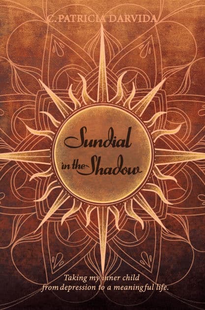 Sundial In The Shadow: Taking my Inner Child from Depression to a Meaningful Life by C. Patricia DarVida