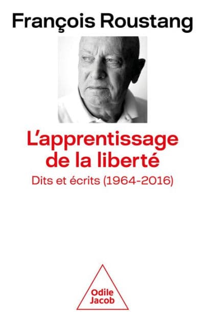 L' Apprentissage de la liberté: Dits et écrits (1964-2016) by François Roustang