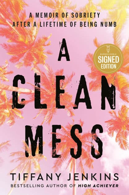 A Clean Mess: A Memoir of Sobriety After a Lifetime of Being Numb (Signed Book) by Tiffany Jenkins