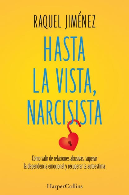 Hasta la vista, narcisista: Cómo salir de relaciones abusivas, superar la dependencia emocional y recuperar la autoestima by Raquel Jiménez González