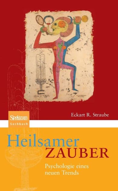 Heilsamer Zauber: Psychologie eines neuen Trends by Eckart R. Straube