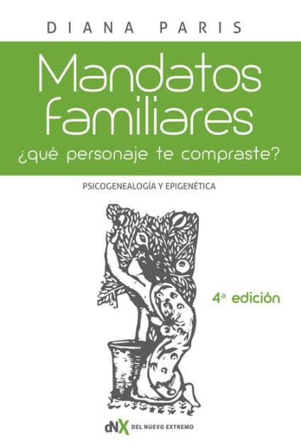 Mandatos familiares: Psicogenealogï¿½a y epigenï¿½tica: ï¿½Quï¿½ personaje "te compraste"? Cï¿½mo reconocerlo y superarlo by Diana Paris
