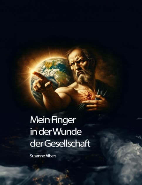 Mein Finger in der Wunde der Gesellschaft: Manchmal muß es weh tun. by Susanne Albers