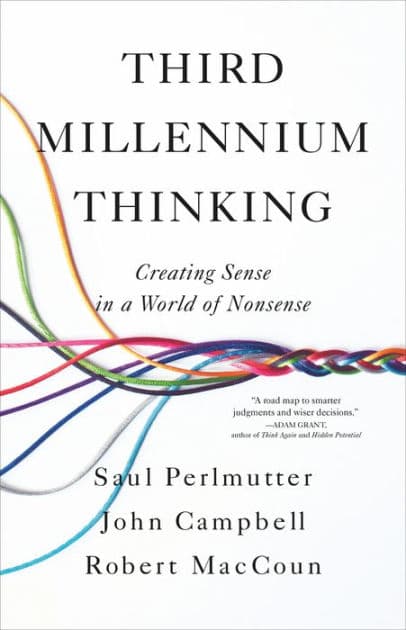 Third Millennium Thinking: Creating Sense in a World of Nonsense by Saul Perlmutter PhD