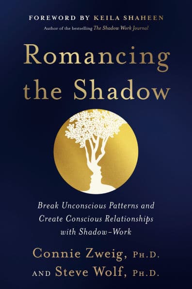 Romancing the Shadow: Break Unconscious Patterns and Create Conscious Relationships with Shadow-Work by Connie Zweig PhD