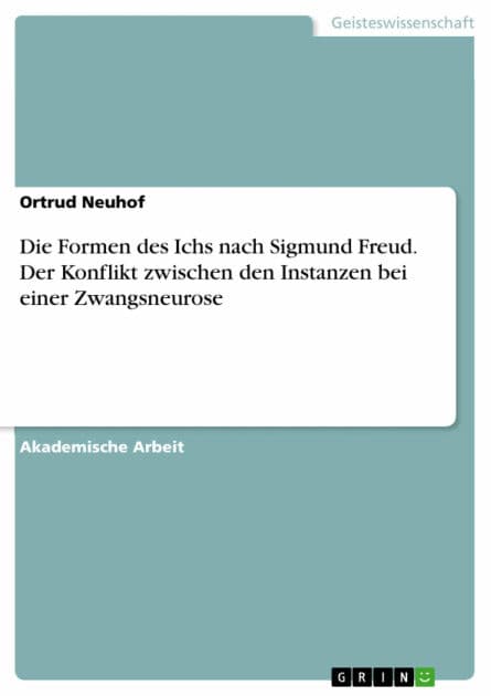 Die Formen des Ichs nach Sigmund Freud. Der Konflikt zwischen den Instanzen bei einer Zwangsneurose by Ortrud Neuhof