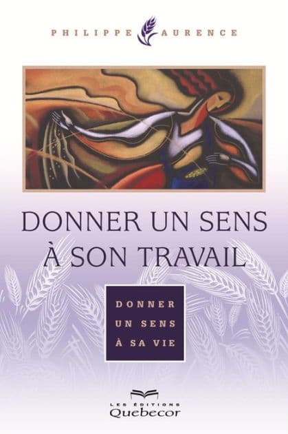 Donner un sens à son travail: Donner un sens à sa vie by Philippe Aurence