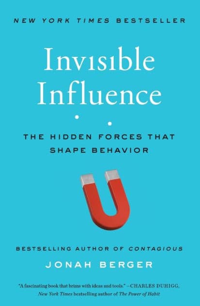 Invisible Influence: The Hidden Forces that Shape Behavior by Jonah Berger