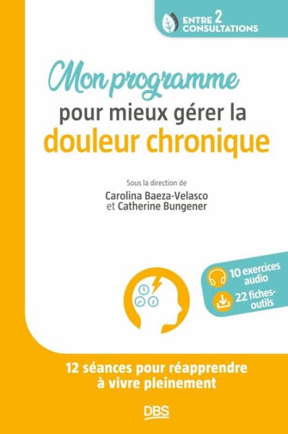 Mon programme pour mieux gérer la douleur chronique: Réapprendre à vivre pleinement en 12 séances by Carolina Baeza-Velasco