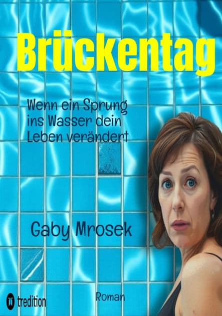 Brückentag: Wenn ein Sprung ins Wasser dein Leben verändert by Gaby Mrosek