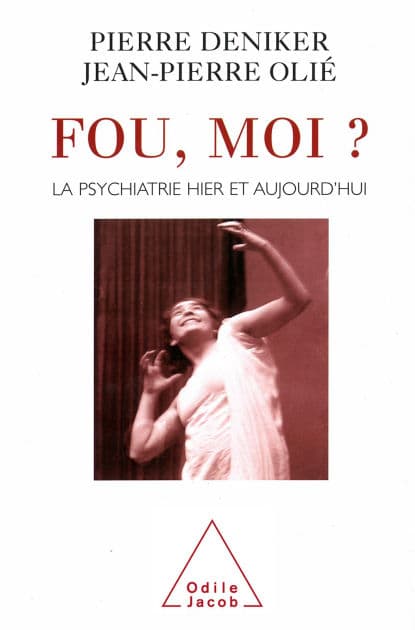 Fou, moi ?: La psychiatrie hier et aujourd'hui by Pierre Deniker