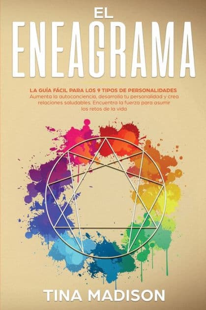 El Eneagrama: La guÃ¯Â¿Â½a FÃ¯Â¿Â½cil Para los 9 Tipos de Personalidades. Aumenta la Autoconciencia, Desarrolla tu Personalidad y Crea Relaciones Saludables. Encuentra la Fuerza para Asumir los Retos de la Vida by Tina Madison
