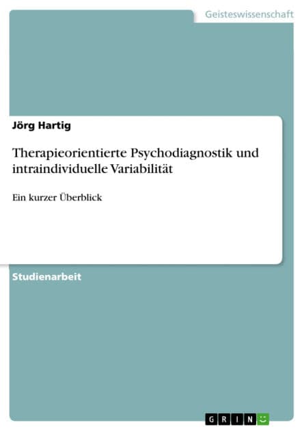 Therapieorientierte Psychodiagnostik und intraindividuelle Variabilität: Ein kurzer Überblick by Jörg Hartig