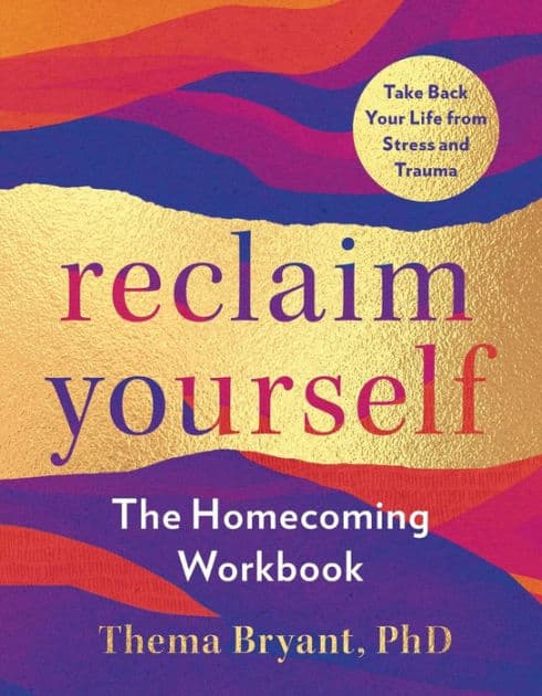 Reclaim Yourself: The Homecoming Workbook by Thema Bryant Ph.D.