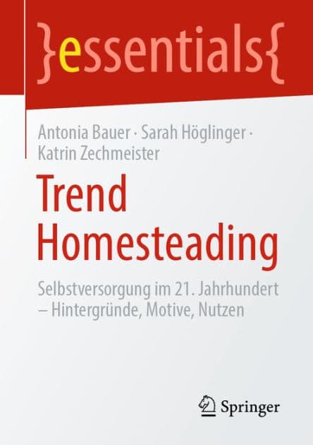 Trend Homesteading: Selbstversorgung im 21. Jahrhundert - Hintergrï¿½nde, Motive, Nutzen by Antonia Bauer