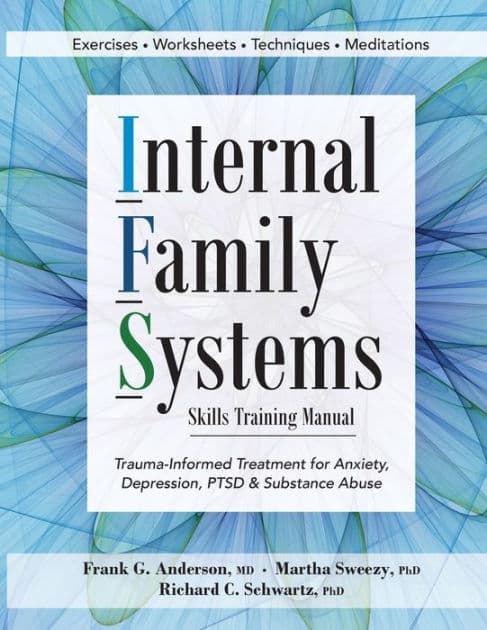 Internal Family Systems Skills Training Manual: Trauma-Informed Treatment for Anxiety, Depression, PTSD & Substance Abuse by Frank Anderson