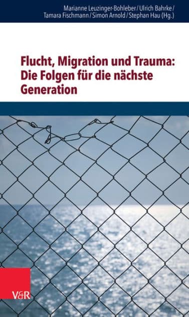 Flucht, Migration und Trauma: Die Folgen fur die nachste Generation by Rose Ahlheim