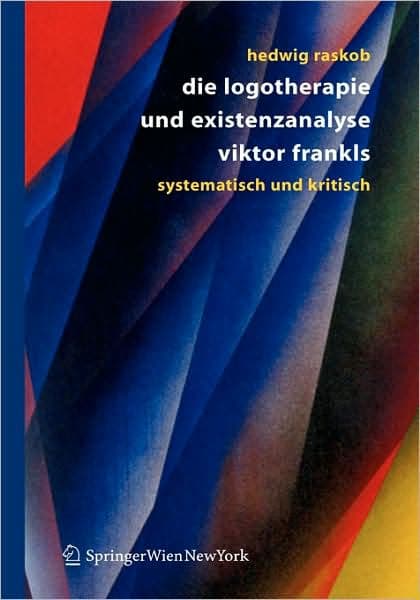 Die Logotherapie und Existenzanalyse Viktor Frankls: Systematisch und kritisch by Hedwig Raskob