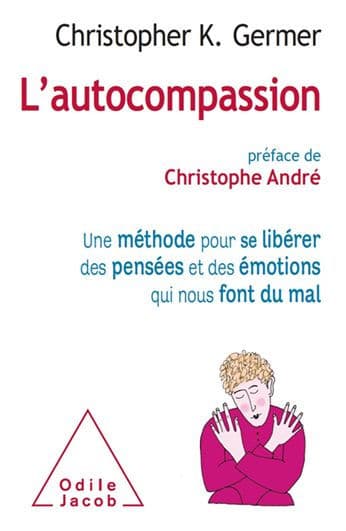 L' Autocompassion: Une méthode pour se libérer des pensées et des émotions qui nous font du mal by Christopher K. Germer