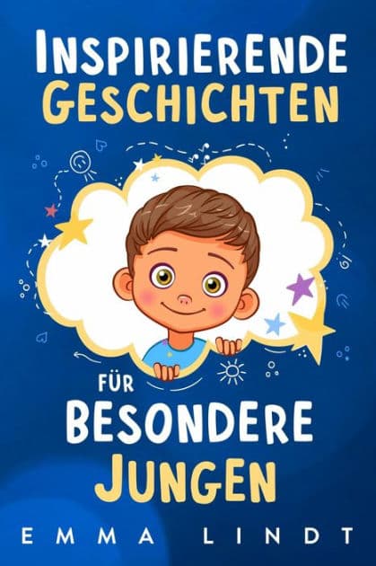 Inspirierende Geschichten für besondere Jungen: Ein Kinderbuch über Selbstvertrauen, Mut und Werte by Emma Lindt