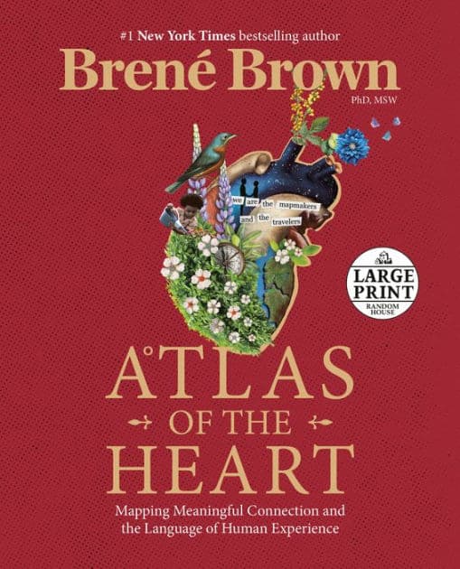 Atlas of the Heart: Mapping Meaningful Connection and the Language of Human Experience by Brené Brown