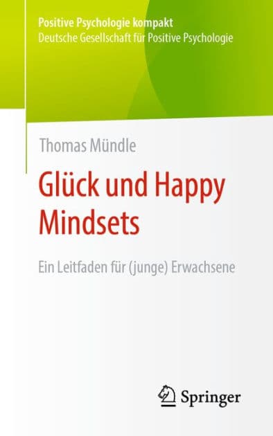 Glï¿½ck und Happy Mindsets: Ein Leitfaden fï¿½r (junge) Erwachsene by Thomas Mïndle