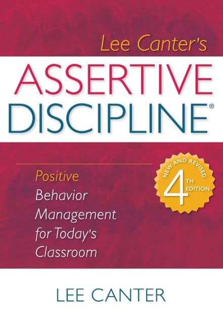 Assertive Discipline: Positive Behavior Management for Today's Classroom by Lee Canter