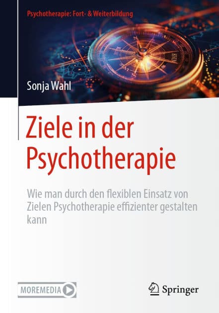 Ziele in der Psychotherapie: Wie man durch den flexiblen Einsatz von Zielen Psychotherapie effizienter gestalten kann by Sonja Wahl