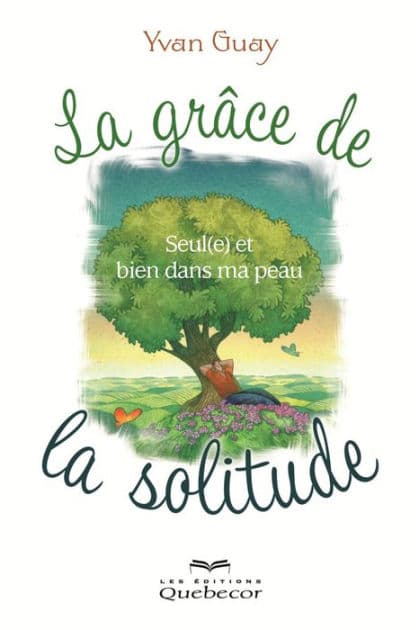 La grâce de la solitude: Seul(e) et bien dans ma peau by Yvan Guay