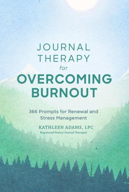 Journal Therapy for Overcoming Burnout: 366 Prompts for Renewal and Stress Management by Kathleen Adams
