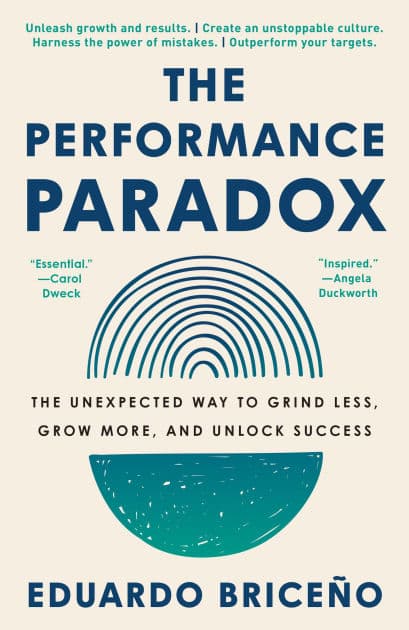 The Performance Paradox: The Unexpected Way to Grind Less, Grow More, and Unlock Success by Eduardo Briceño