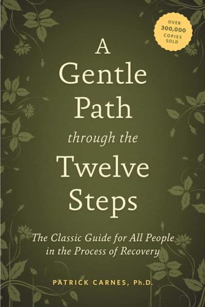 A Gentle Path through the Twelve Steps: The Classic Guide for All People in the Process of Recovery by Patrick J Carnes Ph.D