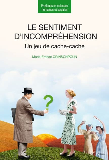 Le sentiment d'incompréhension - Un jeu de cache-cache by Marie-France Grinschpoun