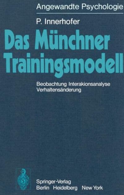 Das Mï¿½nchner Trainingsmodell: Beobachtung Interaktionsanalyse Verhaltensï¿½nderung by P. Innerhofer