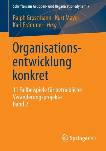 Organisationsentwicklung konkret: 11 Fallbeispiele fï¿½r betriebliche Verï¿½nderungsprojekte Band 2 by Ralph Grossmann