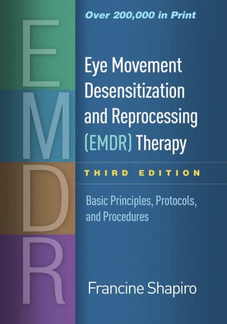 Eye Movement Desensitization and Reprocessing (EMDR) Therapy: Basic Principles, Protocols, and Procedures by Francine Shapiro PhD
