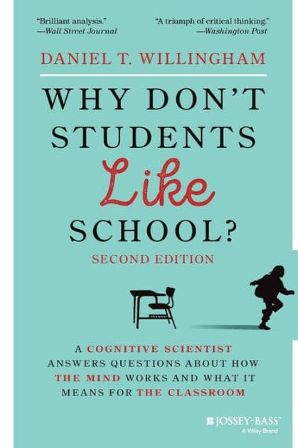 Why Don't Students Like School?: A Cognitive Scientist Answers Questions About How the Mind Works and What It Means for the Classroom by Daniel T. Willingham