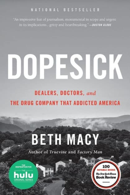 Dopesick: Dealers, Doctors, and the Drug Company that Addicted America by Beth Macy
