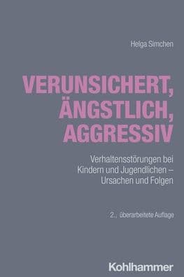 Verunsichert, angstlich, aggressiv: Verhaltensstorungen bei Kindern und Jugendlichen - Ursachen und Folgen by Helga Simchen