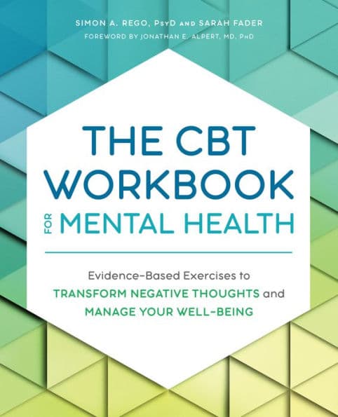 The CBT Workbook for Mental Health: Evidence-Based Exercises to Transform Negative Thoughts and Manage Your Well-Being by Simon Rego PsyD