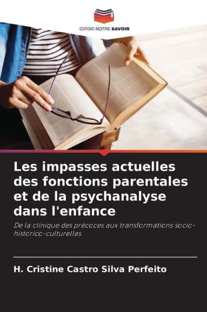 Les impasses actuelles des fonctions parentales et de la psychanalyse dans l'enfance by H Cristine Castro Silva Perfeito