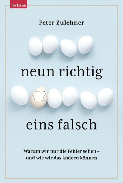 Neun richtig, eins falsch.: Warum wir nur die Fehler sehen - und wie wir das ändern können. by Peter Zulehner